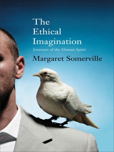 The ethical imagination: journeys of the human spirit