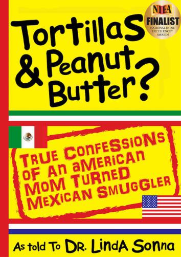 Tortillas & peanut butter?: true confessions of an American mom turned Mexican smuggler