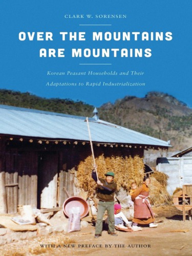 Over the mountains are mountains ;with a new preface by the author: Korean peasant households and their adaptations to rapid industrialization