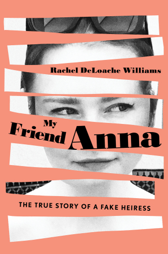 My friend Anna: the true story of a fake heiress