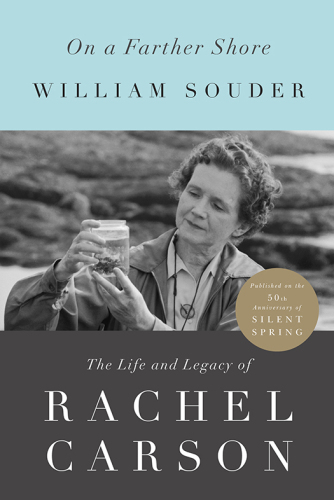 On a farther shore: the life and legacy of rachel carson, author of silent spring
