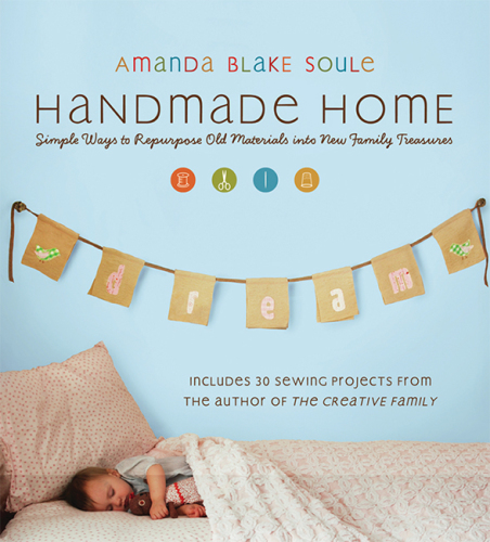 Handmade home: simple ways to repurpose old materials into new family treasures