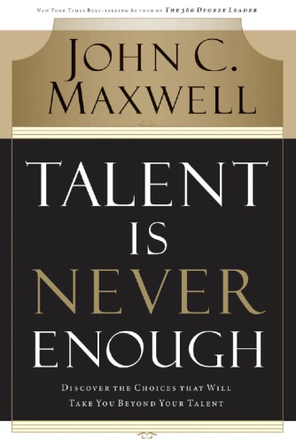 Talent is never enough: discover the choices that will take you beyond your talent