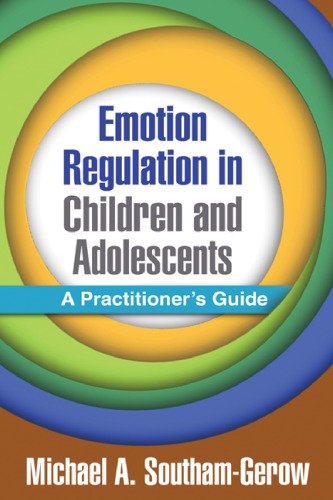 Emotion regulation in children and adolescents: a practitioner's guide / Michael A. Southam-Gerow