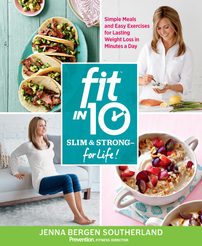 Fit in 10: slim & strong for life!: Simple meals and easy exercise for lasting weight loss in minutes a day!
