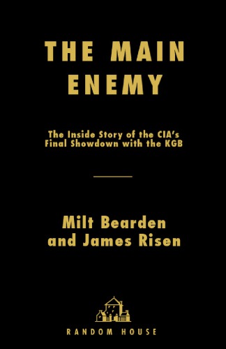 The main enemy: the inside story of the CIA's final showdown with the KGB