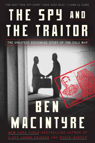 The spy and the traitor: the greatest espionage story of the Cold War