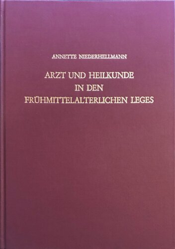 Arzt und Heilkunde in den frühmittelalterlichen Leges: Eine wort- und sachkundliche Untersuchung