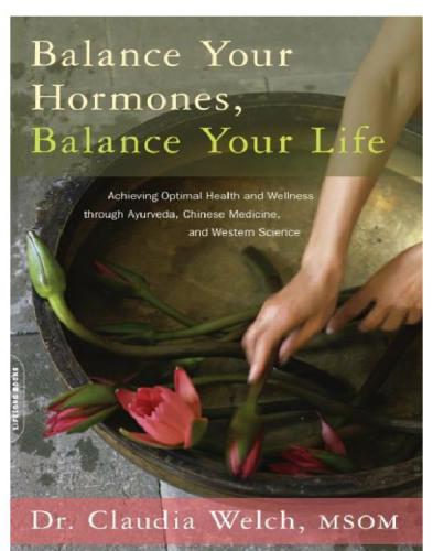 Balance your hormones, balance your life: achieving optimal health and wellness through ayurveda, Chinese medicine, and western science