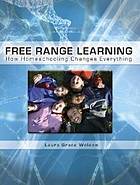 Free Range Learning: How Homeschooling Changes Everything