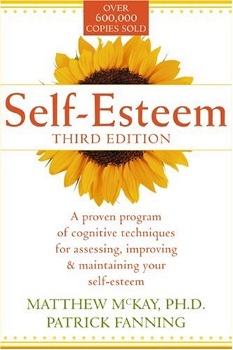 Self-Esteem. A Proven Program of Cognitive Techniques for Assessing, Improving, and Maintaining Your Self-Esteem