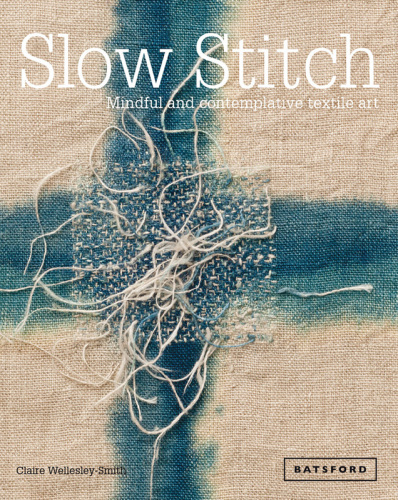 Slow stitch: mindful and contemplative textile art