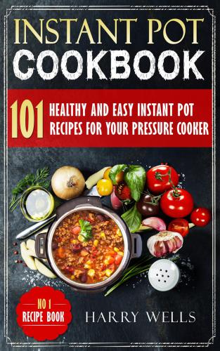 Instant Pot cookbook: 2 books in 1: over 100 healthy and easy Instant Pot and vegan recipes for your pressure cooker