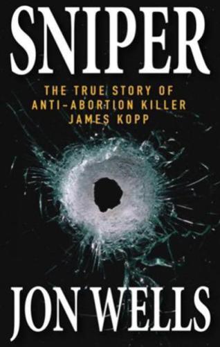 Sniper: The True Story of Anti-Abortion Killer James Kopp