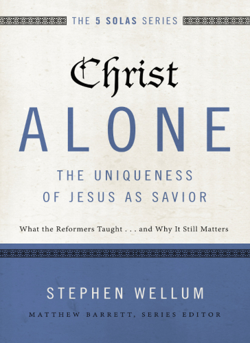 Christ alone---the uniqueness of Jesus as savior: what the reformers taught ... and why it still matters