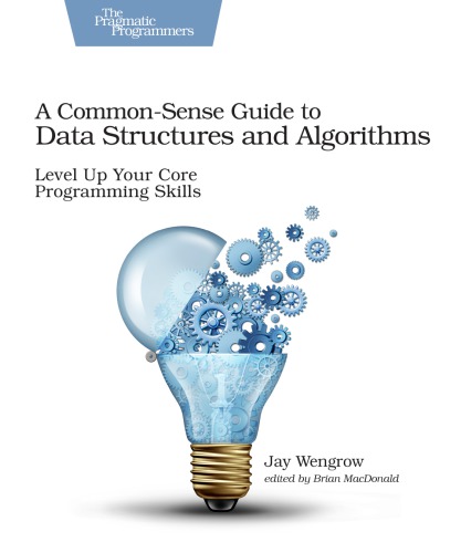 A common-sense guide to data structures and algorithms level up your core programming skills