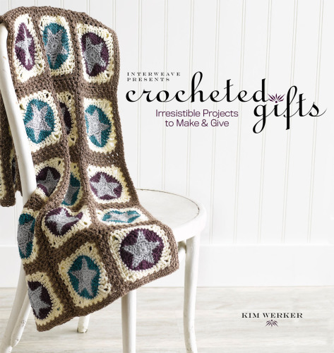 Interweave Presents Crocheted Gifts