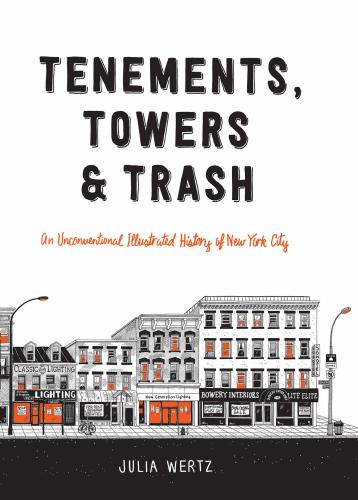 Tenements, Towers & Trash: An Unconventional Illustrated History of New York City