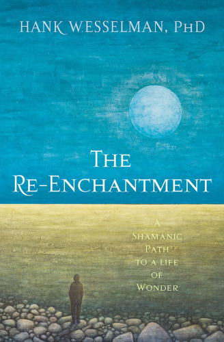 The re-enchantment: a Shamanic path to a life of wonder