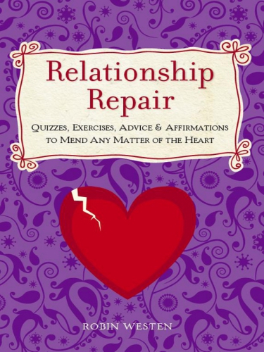 Relationship repair: quizzes, exercises, advice & affirmations to mend any matter of the heart