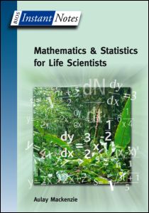 BIOS Instant Notes in Mathematics and Statistics for Life Scientists