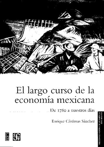 El largo curso de la economía mexicana [De 1780 a Nuestros Días]