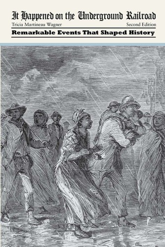 It happened on the Underground Railroad: remarkable events that shaped history