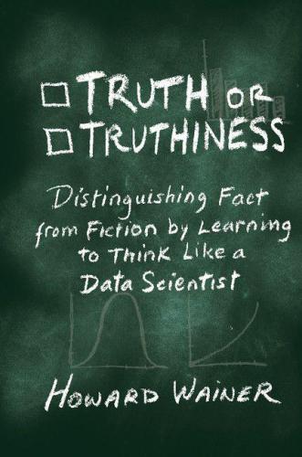 Truth or truthiness distinguishing fact from fiction by learning to think like a data scientist