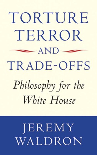 Torture, terror, and trade-offs: philosophy for the White House