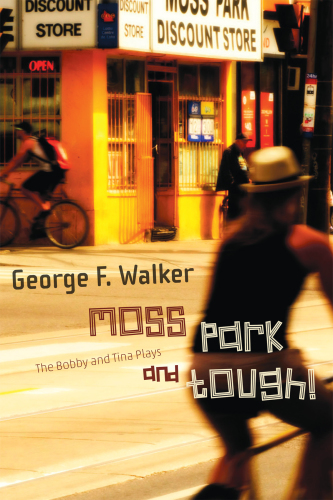 Moss Park ; and, Tough!: the Bobby and Tina plays