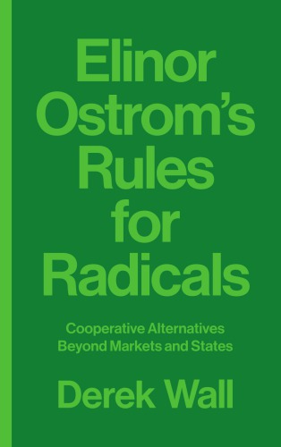 Elinor Ostrom's Rules for radicals cooperative alternatives beyond markets and states
