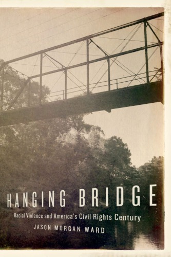 Hanging bridge: racial violence and America's civil rights century