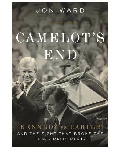 Camelot's End: Kennedy Vs. Carter and the Fight That Broke the Democratic Party