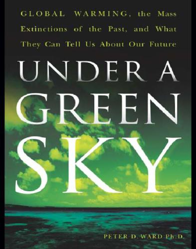 Under a green sky: global warming, the mass extinctions of the past, and what they can tell us about our future