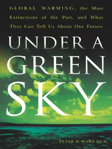 Under a green sky: global warming, the mass extinctions of the past, and what they can tell us about our future