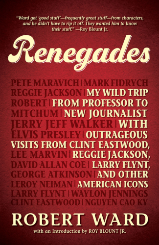 Renegades: my wild trip from professor to new journalist with outrageous visits from Clint Eastwood, Reggie Jackson, Larry Flynt, and other American icons
