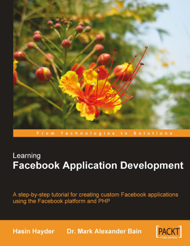 Learning Facebook Application Development: A step-by-step tutorial for creating custom Facebook applications using the Facebook platform and PHP