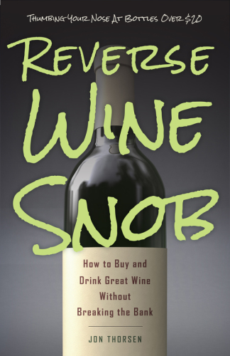Reverse wine snob: how to buy and drink great wine without breaking the bank