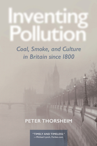Inventing pollution coal, smoke, and culture in Britain since 1800