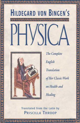 Hildegard von Bingen's Physica: The Complete English Translation of Her Classic Work on Health and Healing