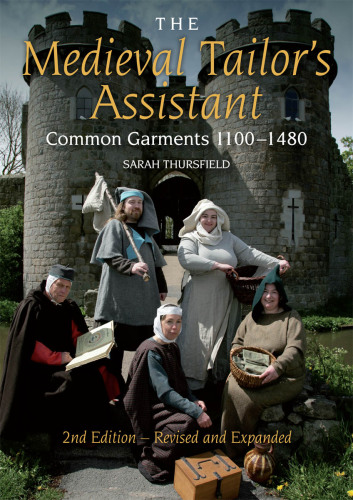Medieval Tailor's Assistant: Making Common Garments 1200-1500
