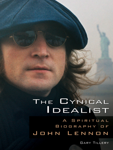 The Cynical Idealist: a Spiritual Biography of John Lennon