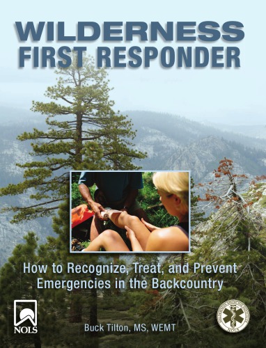 Wilderness First Responder How to Recognize, Treat, and Prevent Emergencies in the Backcountry