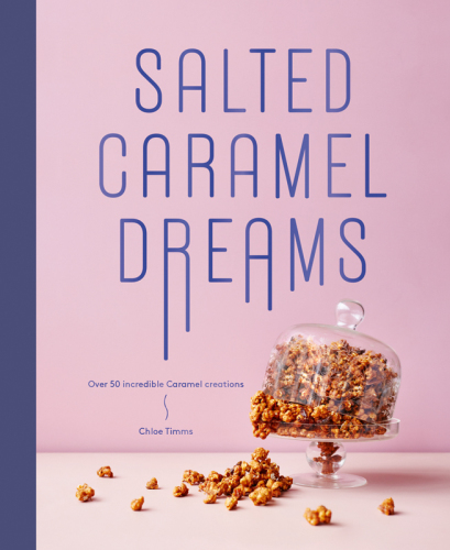 Salted caramel dreams: over 70 incredible caramel creations