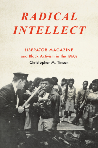Radical intellect: Liberator magazine and black activism in the 1960s