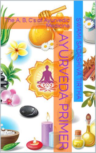 Ayurveda Primer: The A, B, C's of Ayurvedic Medicine
