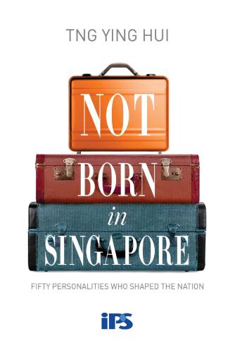 Not born in Singapore: fifty personalities who shaped the nation