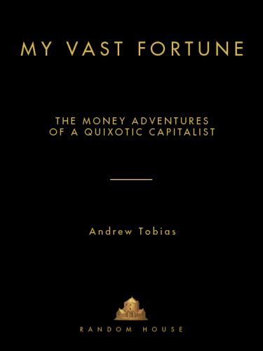 My vast fortune: the money adventures of a Quixotic capitalist