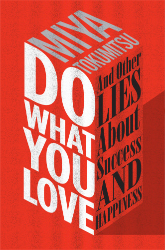 Do what you love: and other lies about success and happiness