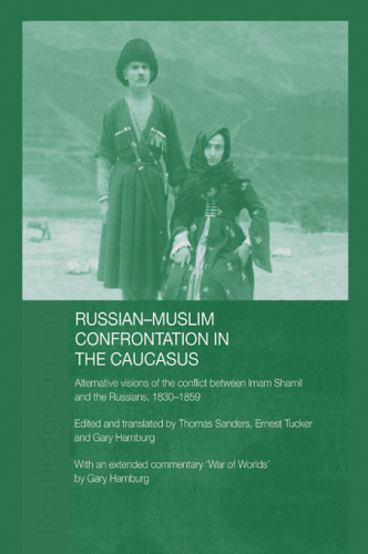 Russian-Muslim confrontation in the Caucasus: alternative visions of the conflict between Imam Shamil and the Russians, 1830-1859